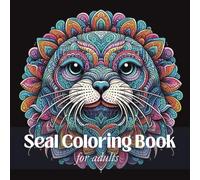 Seal Coloring Book for Adults: Relaxing and Beautiful Seal Designs for Stress Relief and Mindfulness
