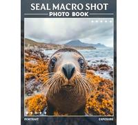 Seal Macro Shot Photo Book: Stunning Close-Up Photography Featuring Sea Life for Nature Lovers
