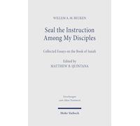 Seal the Instruction Among My Disciples: Collected Essays on the Book of Isaiah