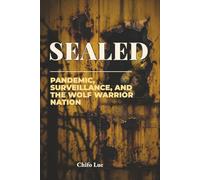 Sealed: Pandemic, Surveillance, and the Wolf Warrior Nation