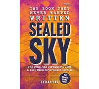 Sealed Sky - The Dome, the Firmament, UFOs, and the Deep State Secrets Behind Reality: Exposing Government Cover Ups, Media Mind Control, and the Truth Hidden in Plain Sight