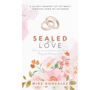 Sealed with Love: A 30-Day Journey of Intimacy through Song of Solomon
