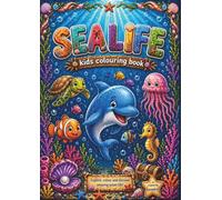 SEALIFE KIDS COLOURING BOOK: Learn 30 Sea Creatures Through Coloring and Reading