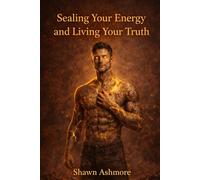 Sealing Your Energy and Living Your Truth