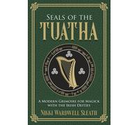 Seals of the Tuatha: A Modern Grimoire for Magick With the Irish Deities