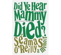 Séamas O'Reilly Did Ye Hear Mammy Died? (Tascabile)