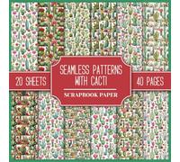 Seamless Patterns With Cacti Scrapbook Paper: Double-Sided Decorative Paper, Cactus-Themed Seamless Patterns to Cut Out for Junk Journals, Collage, Scrapbooking, and Paper Craft