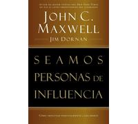 Seamos personas de influencia: Cómo impactar positivamente a los demás - M...