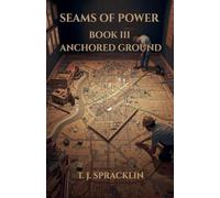 Seams of Power - Book 3: Anchored Ground