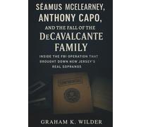 Séamus McElearney, Anthony Capo, and the Fall of the DeCavalcante Family: Inside the FBI Operation That Brought Down New Jersey’s Real Sopranos