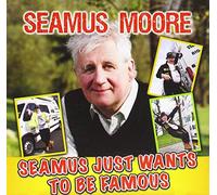 Seamus Moore - Seamus Just Wants to Be Famous