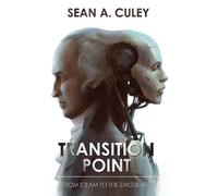 Sean A. Culey Transition Point: From Steam to the Singularity (Tascabile)