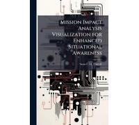 Sean C M Carrol Mission Impact Analysis Visualization for Enh (Copertina rigida)