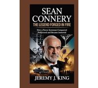 SEAN CONNERY: The Legend Forged in Fire: How a Fierce Scotsman Conquered Hollywood and Became Immortal