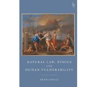 Sean Coyle Natural Law, Ethics and Human Vulnerability (Copertina rigida)