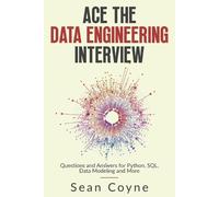 Ace the Data Engineering Interview: Questions and Answers for Python, SQL, Data Modeling and More