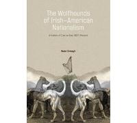 Seán Creagh The Wolfhounds of Irish-American Nationalism (Tascabile)