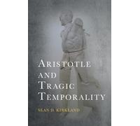 Sean D. Kirkland Aristotle and Tragic Temporality (Copertina rigida) Cycles