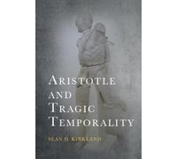 Sean D. Kirkland Aristotle and Tragic Temporality (Tascabile) Cycles