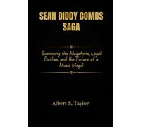 Sean Diddy Combs Saga: Examining the Allegations, Legal Battles, and the Future of a Music Mogul