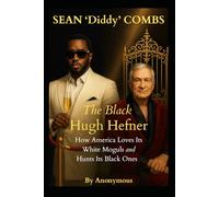 Sean 'Diddy' Combs: The Black Hugh Hefner - How America Loves Its White Moguls and Hunts Its Black Ones