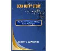 SEAN DUFFY STORY: The Road to Congress: A Rising Star in Washington