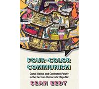 Four-Color Communism: Comic Books and Contested Power in the German Democratic Republic