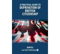 Sean Ell A Practical Guide to Deprivation of British Citizenship (Tascabile)