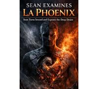 SEAN EXAMINES LA PHOENIX: Sean Turns Inward and Exposes the Deep Desire
