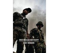 Sean F. McMahon Crisis and Class War in Egypt (Tascabile)