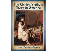 Sean Ferrier-Watson The Children's Ghost Story in America (Tascabile)