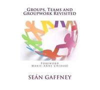 Sean Gaffney Ph D Groups, Teams and Groupwork Revisited (Tascabile)
