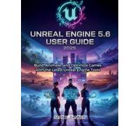 Sean K Danner Unreal Engine 5.6 User Guide 2025 (Tascabile)
