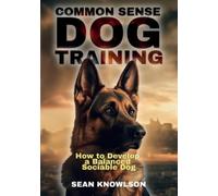 Sean Knowlson Common Sense Dog Training (Tascabile)