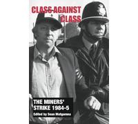 Sean Matgamna The Miners' Strike 1984-5: Class Against Class (Tascabile)