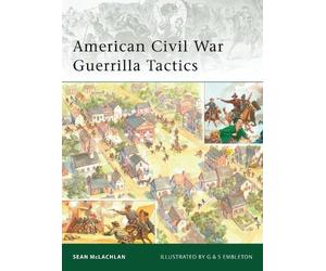 Sean McLachlan American Civil War Guerrilla Tactics (Tascabile) Elite