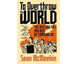 Sean McMeekin To Overthrow the World (Copertina rigida)