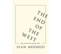 Sean Meighoo The End of the West and Other Cautionary Tales (Tascabile)