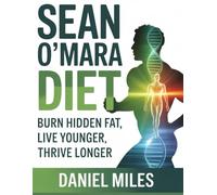 SEAN O’MARA DIET: Burn Hidden Fat, Live Younger, Thrive Longer