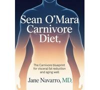 Sean O'Mara Carnivore Diet: The Carnivore Blueprint for Visceral Fat Reduction and Aging Well