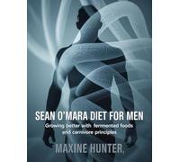 Sean O'Mara Diet For Men: Growing Better with Fermented Foods and Carnivore Principles