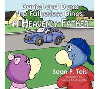 Sean P Teis Daniel and Dana the Fatherless Dinos - A Heavenly Father (Tascabile)
