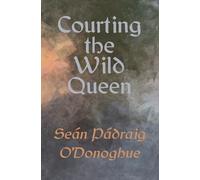 Seán Pádraig O'Donoghue Courting The Wild Queen (Tascabile)