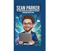 Sean Parker: The Young Genius Who Changed the Internet (A Biography Book for Kids)