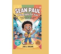 SEAN PAUL: A BIOGRAPHY FOR KIDS: A Heartwarming Story About Talent, Effort, and Hope