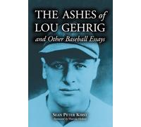 Sean Peter Kirst The Ashes of Lou Gehrig and Other Baseball Essays (Tascabile)