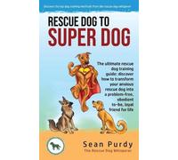 Sean Purdy Rescue Dog To Super Dog (Tascabile)