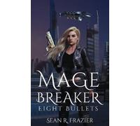 Sean R Frazier Mage Breaker Eight Bullets (Tascabile)