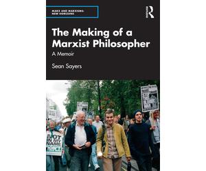 Sean Sayers The Making of a Marxist Philosopher (Tascabile) Marx and Marxisms