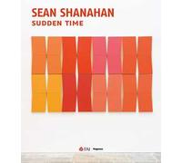 Sean Shanahan. Sudden time. Ediz. inglese